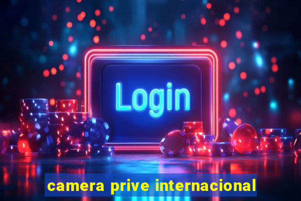 camera prive internacional